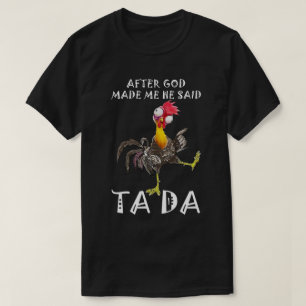 After God Made Me He Said Ta Da T-Shirt