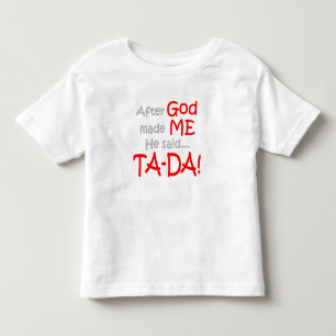 After God made me, He said....TA-DA!! Toddler T-shirt
