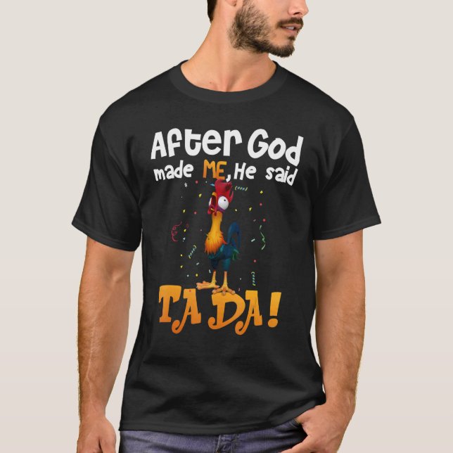 After God Made Me He Said TaDa     Chicken   T-Shirt (Front)