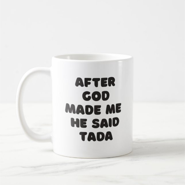 After god made me he said tada coffee mug (Left)