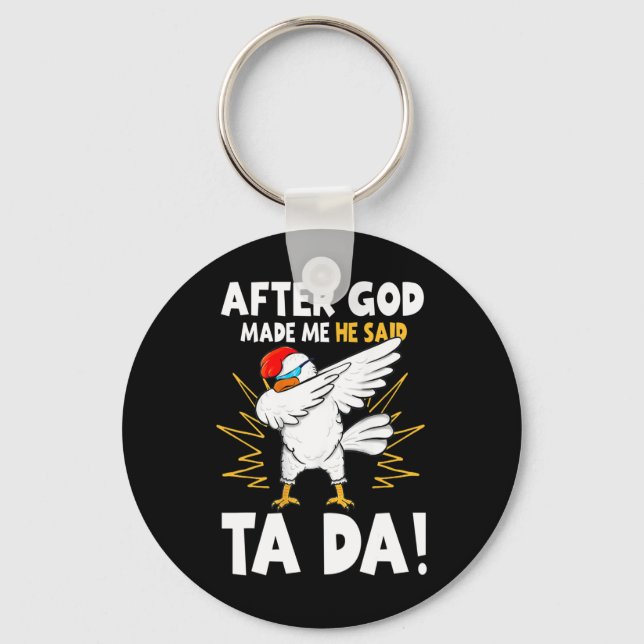 After God Made Me He Said Tada Funny Dabbing Chick Keychain (Front)