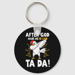 After God Made Me He Said Tada Funny Dabbing Chick Keychain