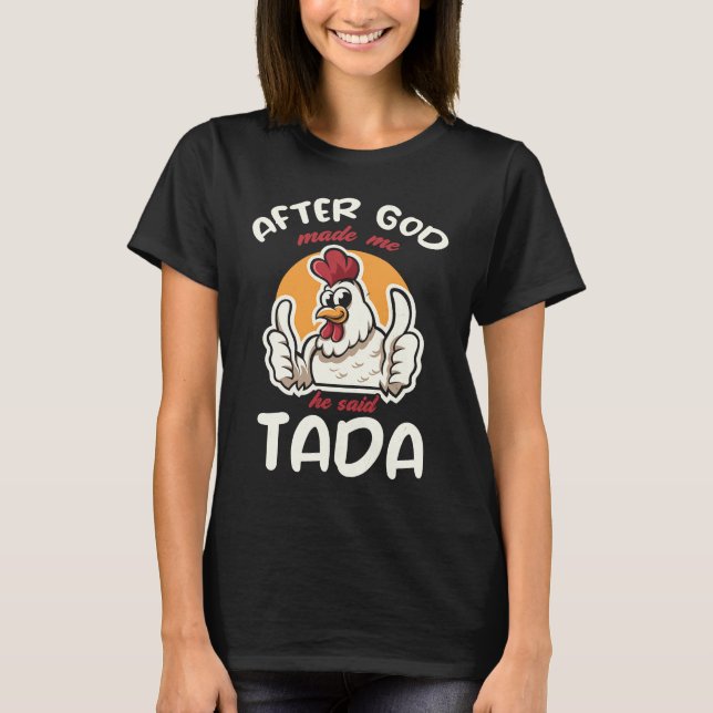 After God Made Me He Said Tada T-Shirt (Front)