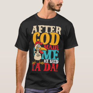 After God Made Me Said Ta Da Chicken T-Shirt