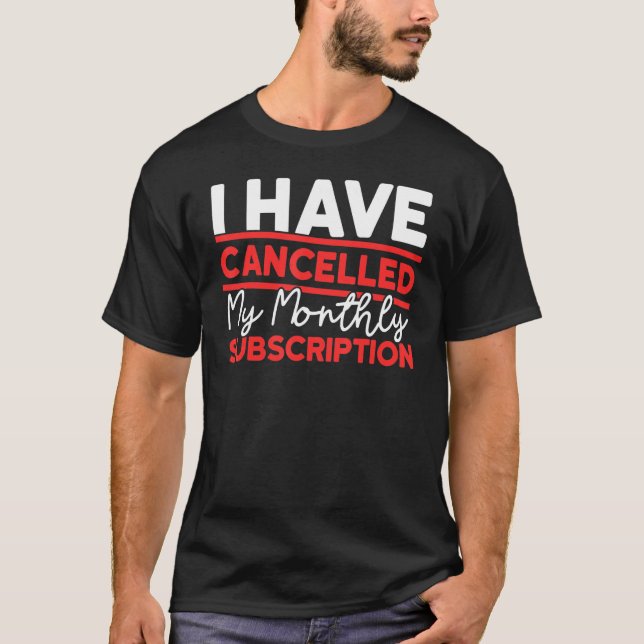 After Hysterectomy Cancelled My Monthly Subscripti T-Shirt (Front)