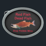After Salmon - Stop Pebble Mine Oval Belt Buckle<br><div class="desc">After the Salmon are gone what will we eat? A depiction of a Sockeye Salmon in its red spawning phase and text reading "Red Fish" "Dead Fish" "Stop Pebble Mine." I will donate a hefty portion of any proceeds from the sale of this product to organizations fighting Pebble Mine. The...</div>