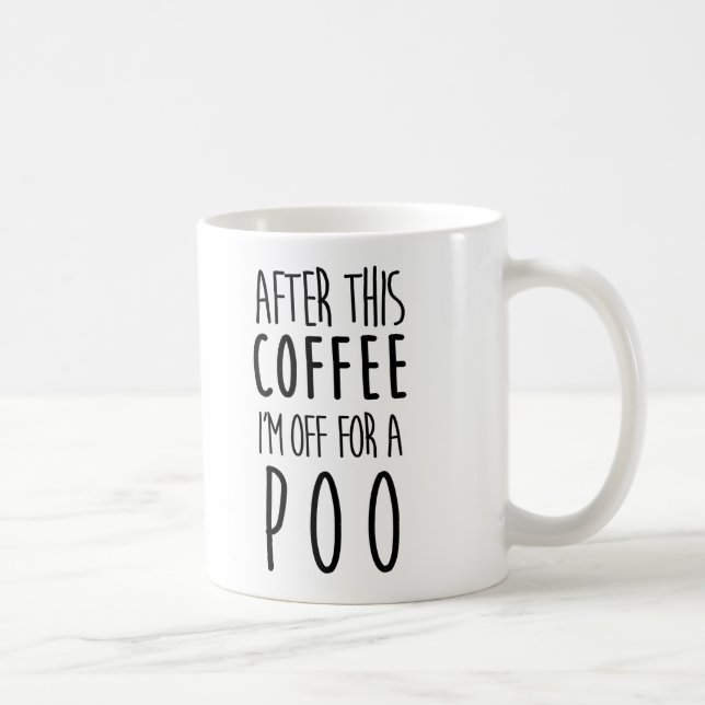 After this Coffee I'm off for a Poo Coffee Mug (Right)