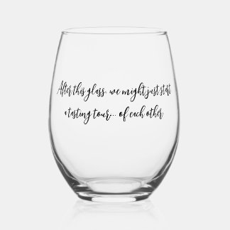 After this glass, we might just start a tasting to stemless wine glass