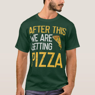 After This Were Getting Pizza Lover Awesome Funny T-Shirt