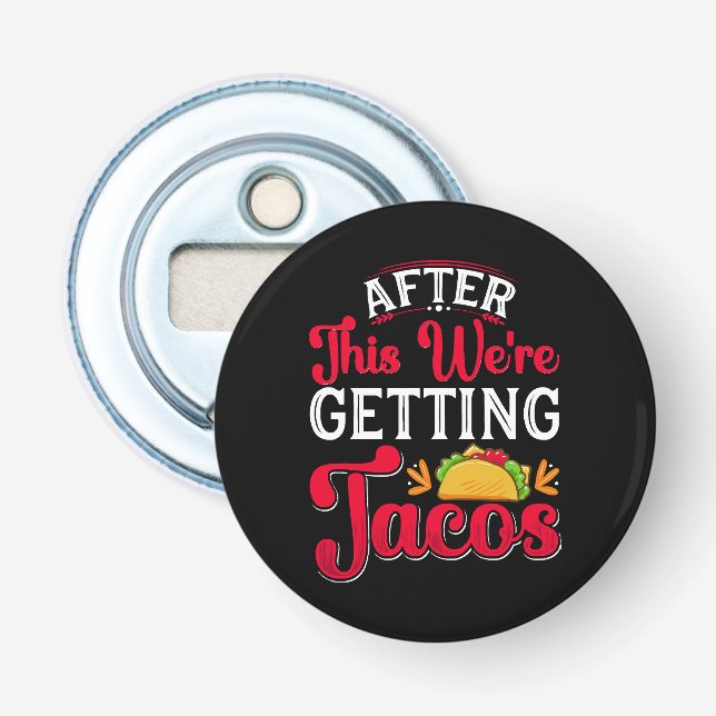 After This We're Getting Tacos Bottle Opener (Front)