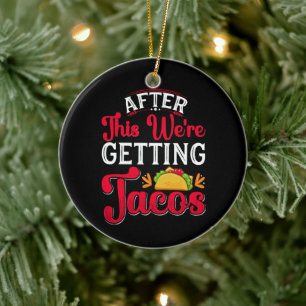 After This We're Getting Tacos Ceramic Ornament