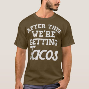 After This Were Getting Tacos Funny Gym Meican Foo T-Shirt
