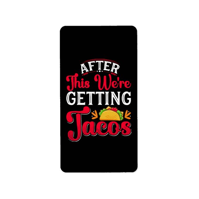 After This We're Getting Tacos Label (Front)