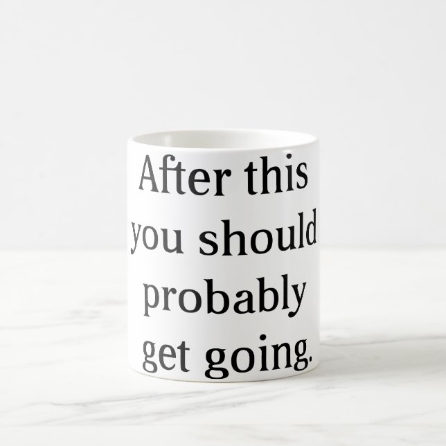 After This You Should Probably Get Going Coffee Mug (Center)