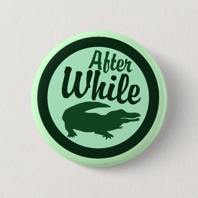 After while crocodile 2 inch round button (Front)