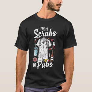After Work Party Quote From Scrubs To Pubs Funny N T-Shirt