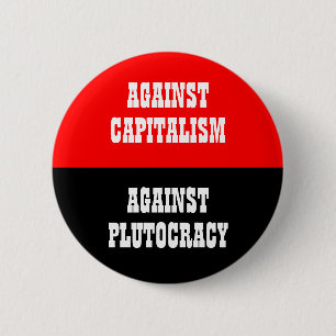 againat capitaliam against plutocracy 2 inch round button