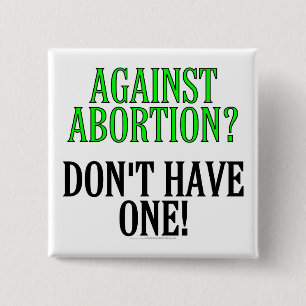 Against abortion? Don't have one! 2 Inch Square Button