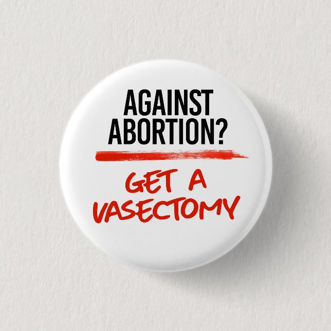 Against Abortion Get a vasectomy 1 Inch Round Button (Front)