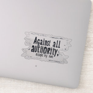 Against All Authority Except My Mom
