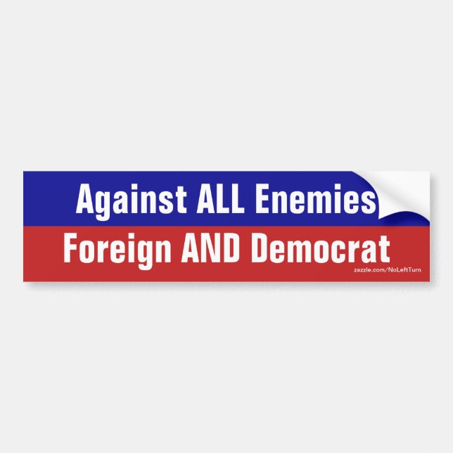 Against All Enemies Foreign And Democrat Bumper Sticker (Front)