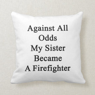 Against All Odds My Sister Became A Firefighter Throw Pillow