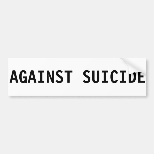 AGAINST SUICIDE Bumper Sticker (Front)