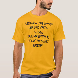 "Against the Wind"89,670 steps closerTo a day w... T-Shirt