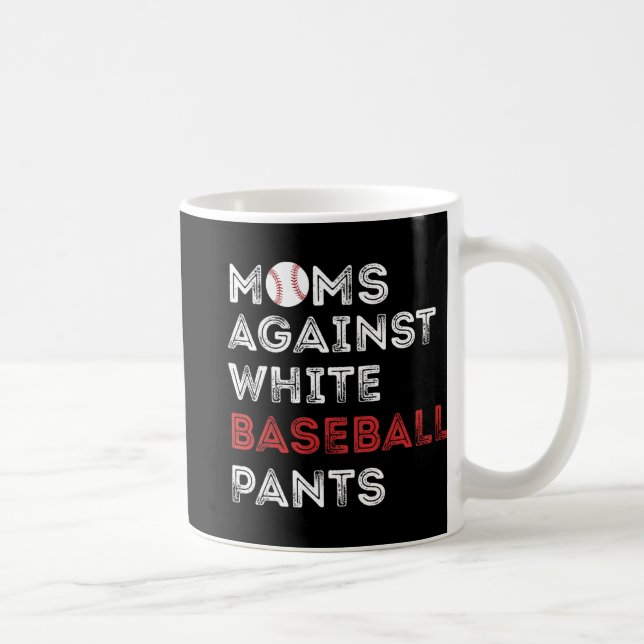 Against White Baseball Pants Funny Baseball Mom Wo Coffee Mug (Right)