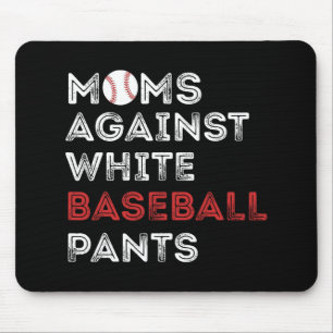 Against White Baseball Pants Funny Baseball Mom Wo Mouse Pad