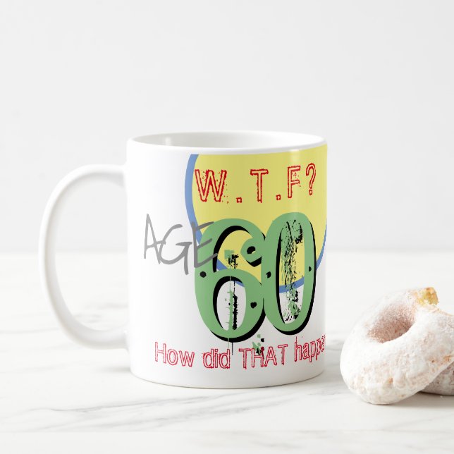 Age 60. WTF? How Did THAT Happen! Coffee Mug (With Donut)