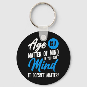 Age Is A Matter Of Mind Keychain