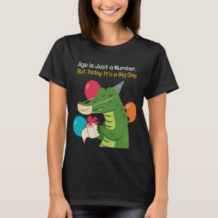 Age is a Number But Today It's a Big One Crocodile T-Shirt