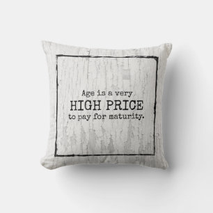 Age is a very high price to pay for maturity. throw pillow