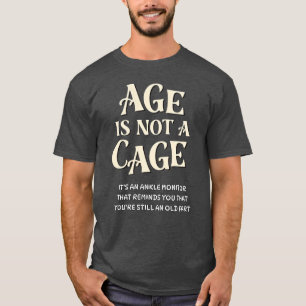 Age Is Not a Cage – Old Fart Humour T-Shirt