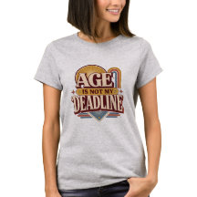 Age Is Not My Deadline Retro Quote | Women Over 40