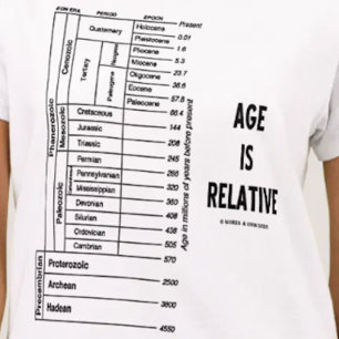 Age Is Relative (Geological Time Humour) T-Shirt