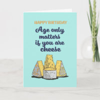 Age Only Matters If You're Cheese Funny Birthday