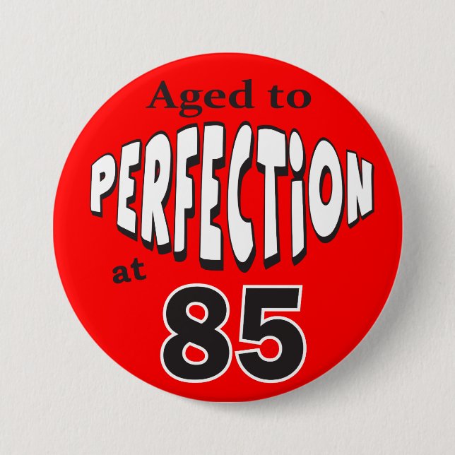 Age to Perfection at 85 | 85th Birthday 3 Inch Round Button (Front)