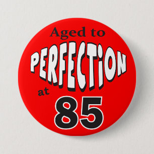 Age to Perfection at 85 85th Birthday 3 Inch Round Button