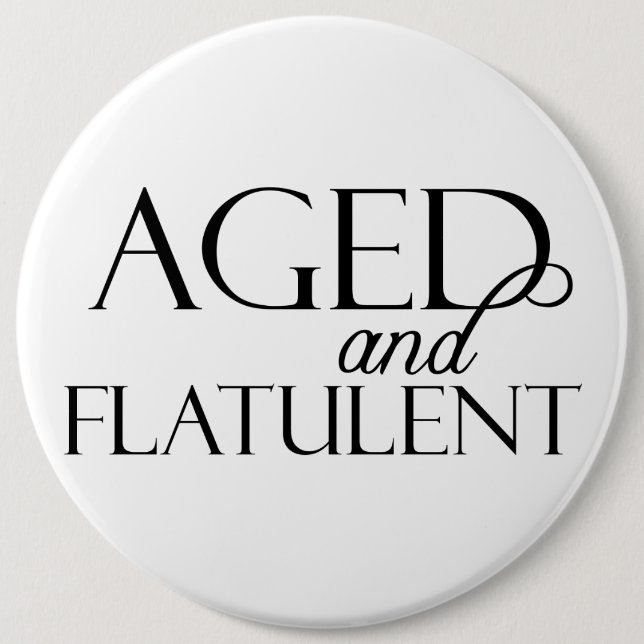 Aged and Flatulent 6 Inch Round Button (Front)