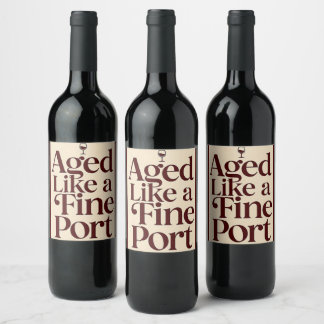 “Aged Like a Fine Port” Wine Bottle Label – Funny