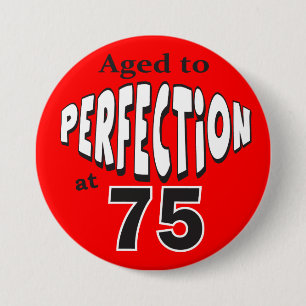 Aged to Perfection at 75 - 75th Birthday 3 Inch Round Button