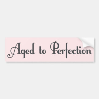 Aged to Perfection! Bumper Sticker