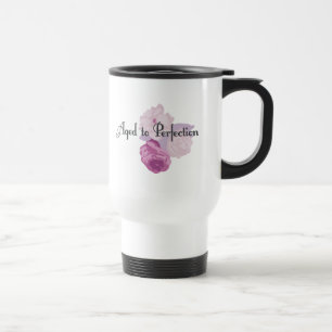 Aged to Perfection! Travel Mug