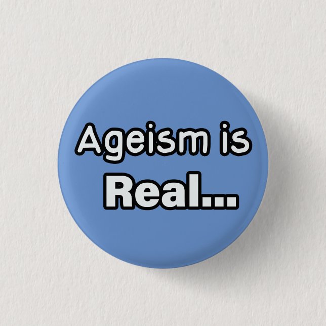 Ageism is Real 1 Inch Round Button (Front)