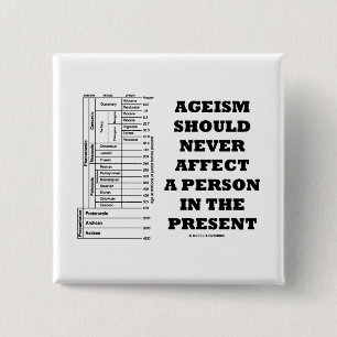 Ageism Should Never Affect A Person In The Present 2 Inch Square Button
