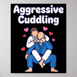 Aggressive Cuddling Funny Jiu Jitsu Martial Art Poster