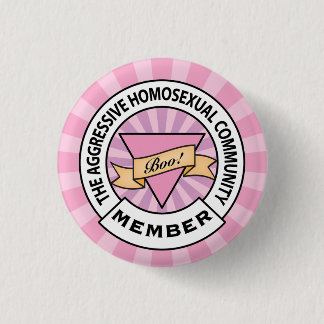 Aggressive Homosexual Community badge 1 Inch Round Button
