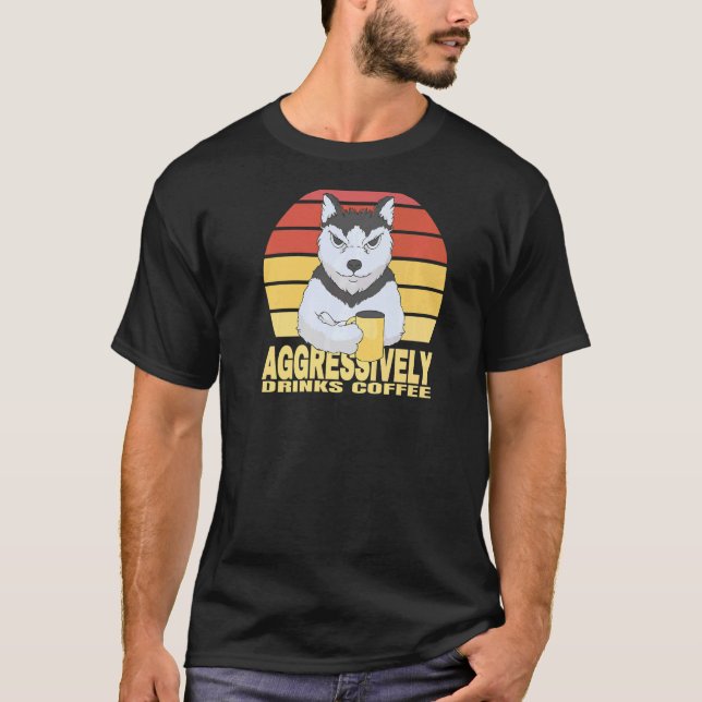 Aggressively drinks coffee beverage Husky wolf dog T-Shirt (Front)
